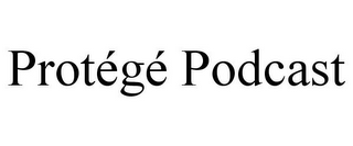 PROTÉGÉ PODCAST