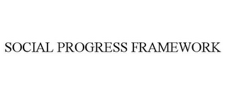 SOCIAL PROGRESS FRAMEWORK