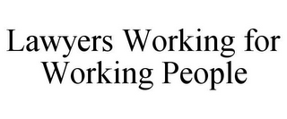 LAWYERS WORKING FOR WORKING PEOPLE