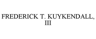 FREDERICK T. KUYKENDALL, III