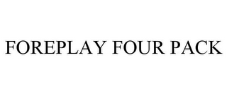 FOREPLAY FOUR PACK