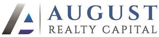 A AUGUST REALTY CAPITAL