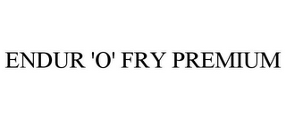 ENDUR 'O' FRY PREMIUM