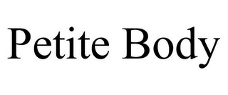 PETITE BODY