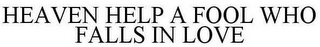 HEAVEN HELP A FOOL WHO FALLS IN LOVE
