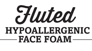 FLUTED HYPOALLERGENIC FACE FOAM