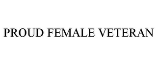 PROUD FEMALE VETERAN