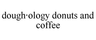 DOUGH·OLOGY DONUTS AND COFFEE