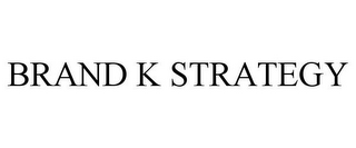 BRAND K STRATEGY