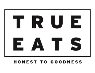 TRUE EATS HONEST TO GOODNESS