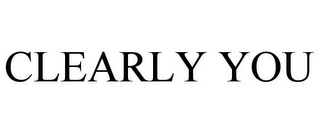 CLEARLY YOU