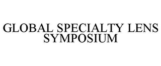 GLOBAL SPECIALTY LENS SYMPOSIUM