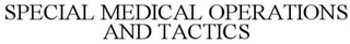 SPECIAL MEDICAL OPERATIONS AND TACTICS