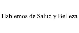 HABLEMOS DE SALUD Y BELLEZA