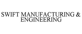 SWIFT MANUFACTURING & ENGINEERING