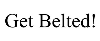 GET BELTED!