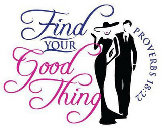 FIND YOUR GOOD THING PROVERBS 18:22