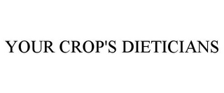 YOUR CROP'S DIETICIANS