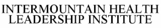 INTERMOUNTAIN HEALTHCARE LEADERSHIP INSTITUTE