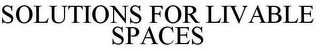 SOLUTIONS FOR LIVABLE SPACES