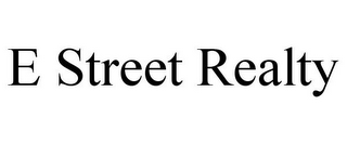 E STREET REALTY