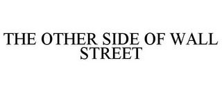 THE OTHER SIDE OF WALL STREET