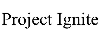 PROJECT IGNITE