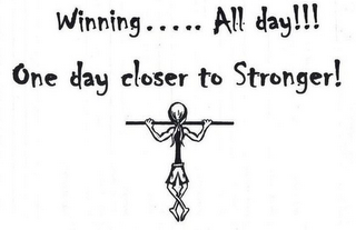 WINNING..... ALL DAY!!! ONE DAY CLOSER TO STRONGER!