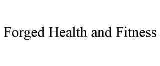 FORGED HEALTH AND FITNESS