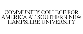 COMMUNITY COLLEGE FOR AMERICA AT SOUTHERN NEW HAMPSHIRE UNIVERSITY