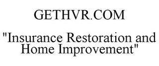 GETHVR.COM "INSURANCE RESTORATION AND HOME IMPROVEMENT"