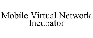 MOBILE VIRTUAL NETWORK INCUBATOR