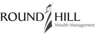 ROUND HILL WEALTH MANAGEMENT