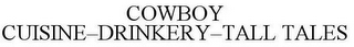 COWBOY CUISINE-DRINKERY-TALL TALES