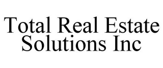 TOTAL REAL ESTATE SOLUTIONS INC