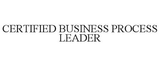 CERTIFIED BUSINESS PROCESS LEADER