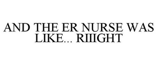 AND THE ER NURSE WAS LIKE... RIIIGHT