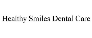 HEALTHY SMILES DENTAL CARE