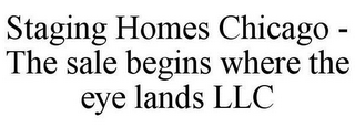 STAGING HOMES CHICAGO - THE SALE BEGINS WHERE THE EYE LANDS LLC