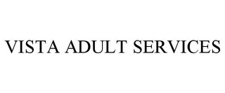 VISTA ADULT SERVICES