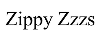 ZIPPY ZZZS