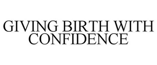 GIVING BIRTH WITH CONFIDENCE