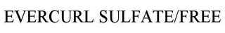EVERCURL SULFATE/FREE