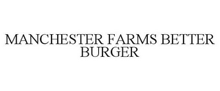 MANCHESTER FARMS BETTER BURGER