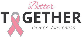 BETTER TOGETHER CANCER AWARENESS