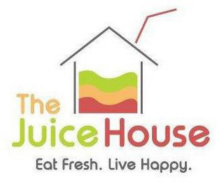 THE JUICE HOUSE EAT FRESH. LIVE HAPPY.