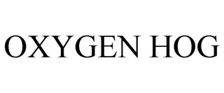 OXYGEN HOG