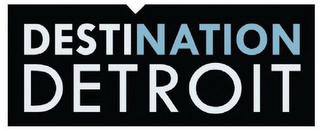 DESTINATION DETROIT