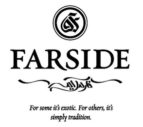 F FARSIDE FOR SOME IT'S EXOTIC. FOR OTHERS, IT'S SIMPLY TRADITION.