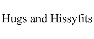 HUGS AND HISSYFITS